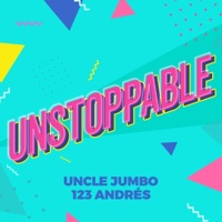 Unstoppable - Single - Uncle Jumbo & 123 Andrés