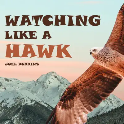 Listen to Watching Like a Hawk by Joel Dobbins
