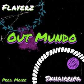 Out Mundo (feat. Skhairripa) Flayerz