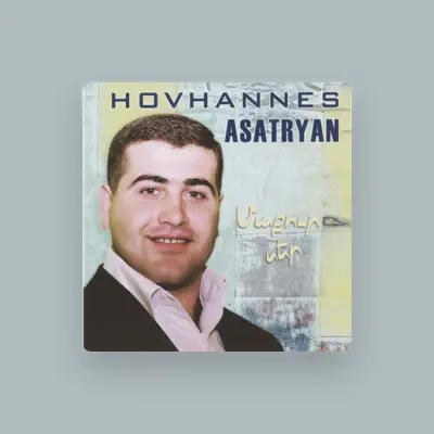 Listen to Hovhannes Asatryan, watch music videos, read bio, see tour dates & more!