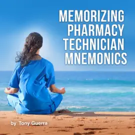Memorizing Pharmacy Technician Mnemonics: A Practice Exam Study Guide for the PTCB’s PTCE and NHA’s ExCPT Pharmacy Technician Exams (Unabridged)