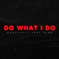 Do what i do (feat. Faxx) - Single - Moneymatt