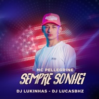 Sempre Sonhei - Single - Mc Pellegrine, DJ Lukinha & Lucas BHZ