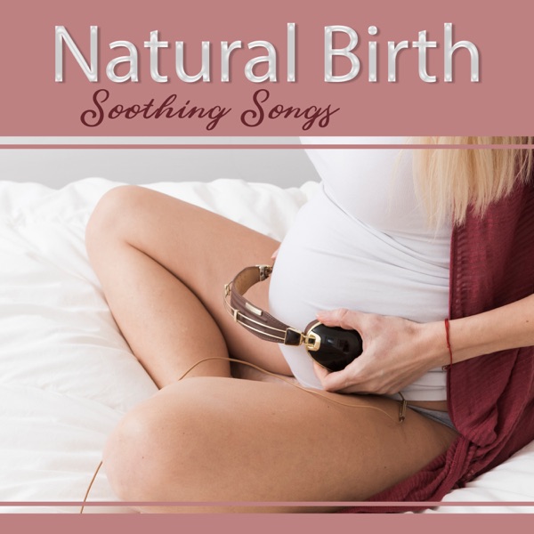 Natural Birth - Soothing Songs for Pregnant Mothers, Labor and Delivery, Prenatal, Postpartum, Breastfeeding Moments, Water Birth, Homebirth, Birth Room