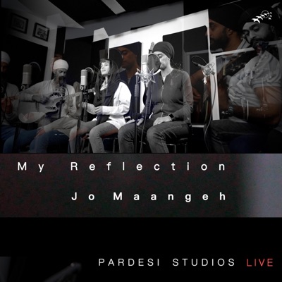 My Reflection  Jo Maangeh  Pardesi Studios Live (Live) [Live] - Single