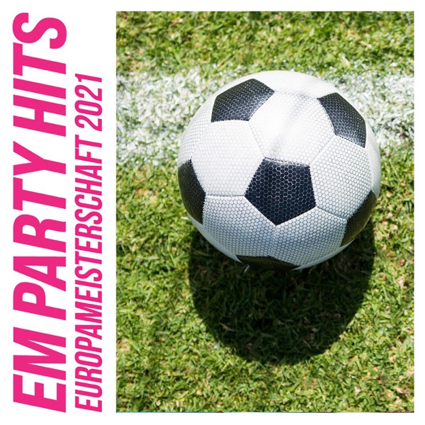 Download Verschiedene Interpreten EM Party Hits - Europameisterschaft 2021 Album MP3