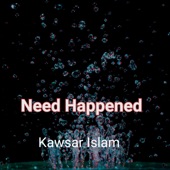 Kawsar Islam - Need Happened