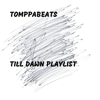Till Dawn Playlist - Tomppabeats