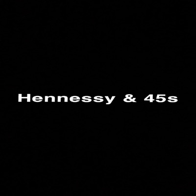 Hennessy & 45s - Single
