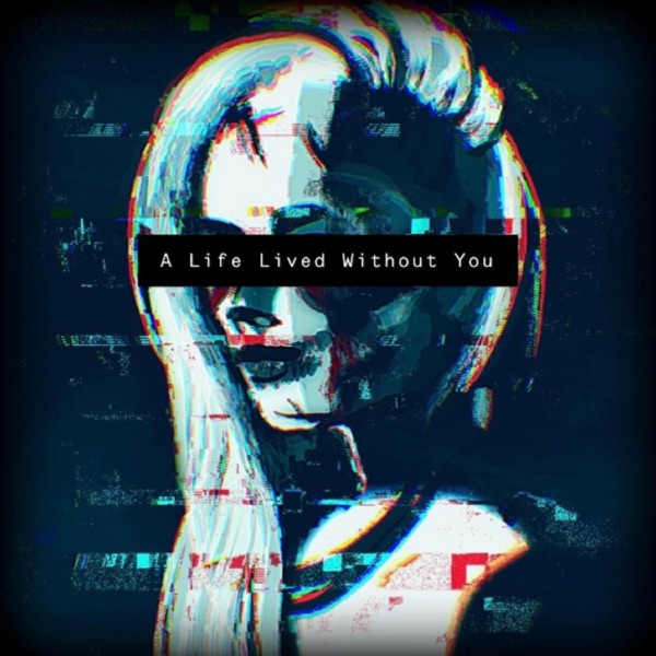 A Life Lived Without You