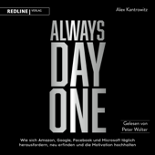 Always Day One: Wie sich Amazon, Google, Facebook und Microsoft täglich herausfordern, neu erfinden und die Motivation hochhalten - Alex Kantrowitz