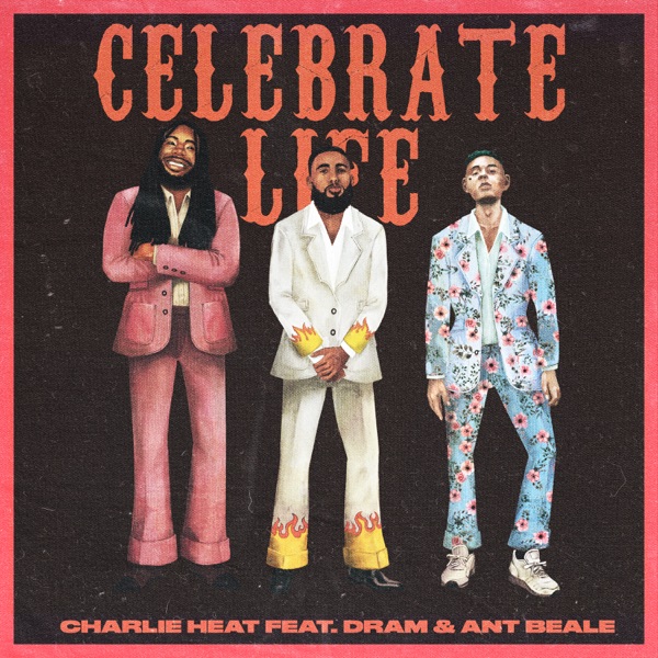 Celebrate Life (feat. D.R.A.M. & Ant Beale) - Single - Charlie Heat