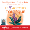 Le 5e accord toltèque - Don Miguel Ruiz & Don Jose Ruiz