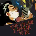 The villain i appear to be