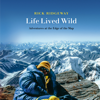 Life Lived Wild: Adventures at the Edge of the Map (Unabridged) - Rick Ridgeway