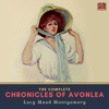 The Complete Chronicles of Avonlea - Lucy Maud Montgomery