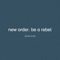 Be a Rebel (Paul Woolford Remix New Order Edit) - New Order lyrics
