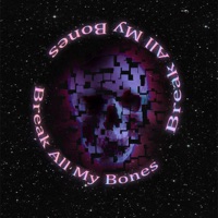 Break All My Bones - Single - UROBOROS