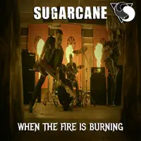 When the Fire Is Burning — Sugarcane