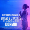 Méditer pour diminuer le stress & l'anxiété, et ainsi mieux dormir [Meditate to Reduce Stress & Anxiety, and Thus Sleep Better]: : Découvrir l'art de la méditation guidée jour après jour pour la relaxation et le sommeil. ... et la respiration [Disc - Destination Méditations