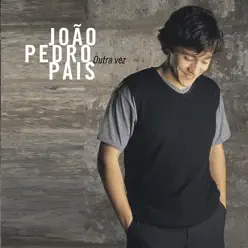 Outra Vez - João Pedro Pais