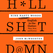 Nine Nasty Words: English in the Gutter: Then, Now, and Forever (Unabridged)
