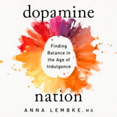 Dopamine Nation: Finding Balance in the Age of Indulgence (Unabridged) - Dr. Anna Lembke Cover Art