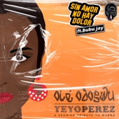 Sin Amor No Hay Dolor (feat. Bubu Jay) by Yeyo Perez