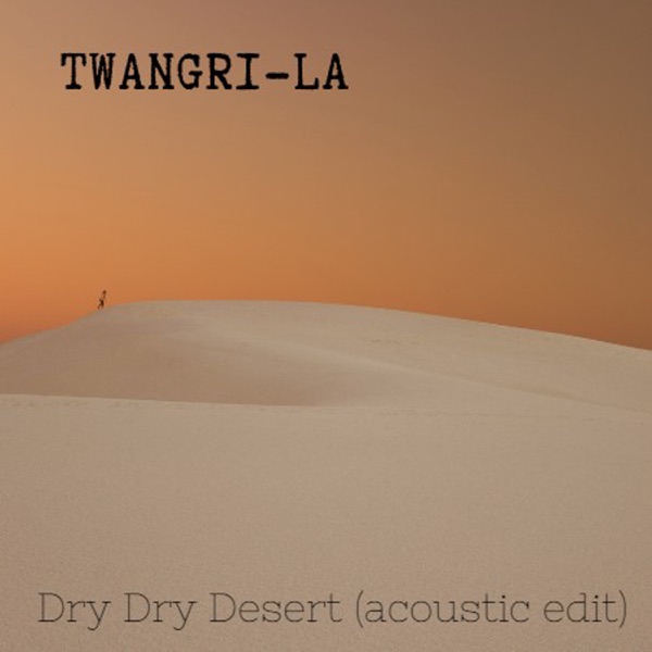 Dry Dry Desert (Acoustic Edit)