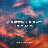 O Senhor É Bom pra Mim - Single - Cidade Viva Music & Israel Salazar