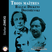 Trois maîtres: Balzac, Dickens, Dostoïevski - Stefan Zweig