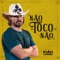 Não Toco Não - João Carreiro lyrics