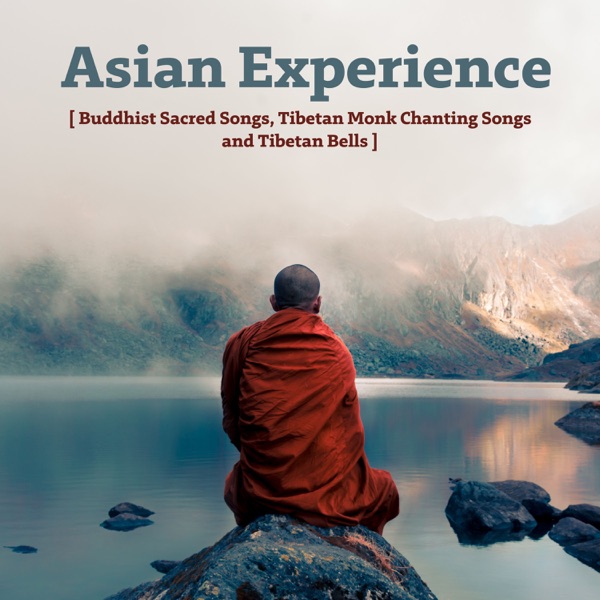 Asian Experience - Buddhist Sacred Songs, Tibetan Monk Chanting Songs and Tibetan Bells