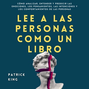 Lee a las personas como un libro [Read People Like a Book]: Cómo analizar, entender y predecir las emociones, los pensamientos, las intenciones y los comportamientos de las personas ... King Español nº 5) [How to Analyze, Understand and Predict People'