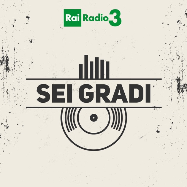 Sei Gradi di Rai Radio3 su Apple Podcasts