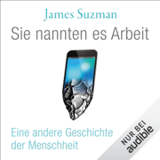 Sie nannten es Arbeit: Ein andere Geschichte der Menschheit