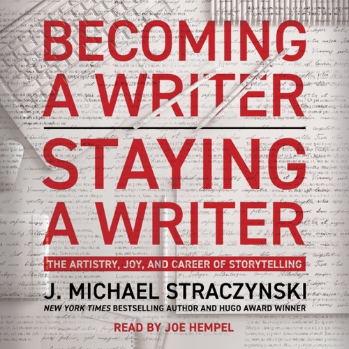 Becoming a Writer, Staying a Writer: The Artistry, Joy, and Career of Storytelling cover