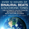 Over 12 Hours of Binaural Beats & Isochronic Tones (The Ultimate Collection of Brainwave Music with Nature Sounds) - Binaural Beats Research