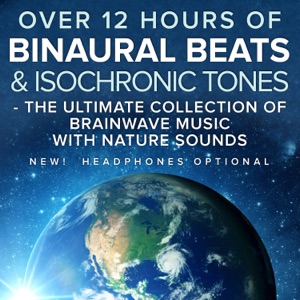 Over 12 Hours of Binaural Beats & Isochronic Tones (The Ultimate Collection of Brainwave Music with Nature Sounds)