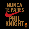 Nunca te pares - Phil Knight