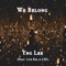 We Belong (feat. LSS & Luh Kel) - Yng Lee lyrics