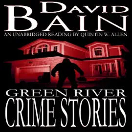 Green River Crime Stories: Green River Crime & Horror (Unabridged)