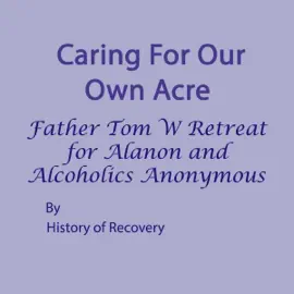 Caring for Our Own Acre Father Tom W Retreat for Alanon and Alcoholics Anonymous (Unabridged)