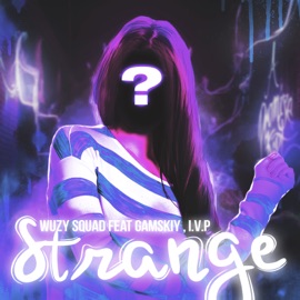 Strange (feat. gamskiy & I.V.P) WuZy SQUAD