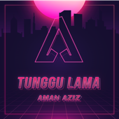 Tunggu Lama - Aman Aziz