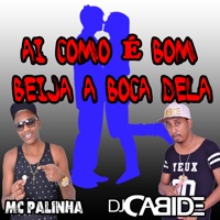 Ai Como É Bom, Beija a Boca Dela (feat. DJ Cabide) - Single - Mc Palinha & Dj Delrinho