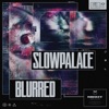 Slowpalace - Blurred