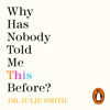 Why Has Nobody Told Me This Before? - Julie Smith