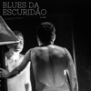 Blues da Escuridão - Single