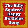 Stream & download The Silly Squirrel Happy Birthday Song - Single